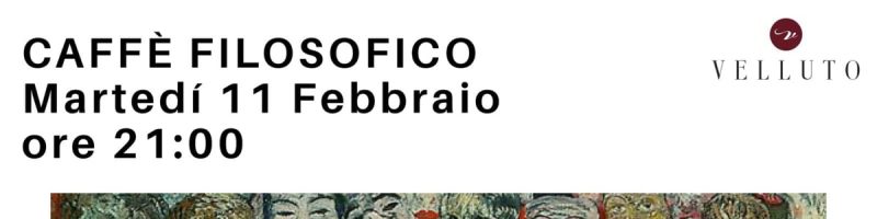 CAFFE’ FILOSOFICO. VOLTI E MASCHERE